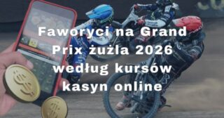 Faworyci na Grand Prix żużla 2026 według kursów kasyn online